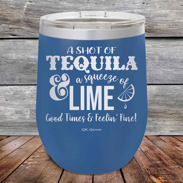 A SHOT OF TEQUILA a squeeze of LIME Good Times & Feelin' Fine - Powder Coated Etched Tumbler