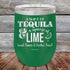 A SHOT OF TEQUILA a squeeze of LIME Good Times & Feelin' Fine - Powder Coated Etched Tumbler