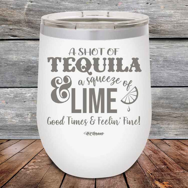 A SHOT OF TEQUILA a squeeze of LIME Good Times & Feelin' Fine - Powder Coated Etched Tumbler