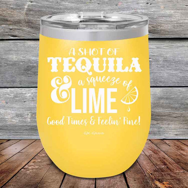 A SHOT OF TEQUILA a squeeze of LIME Good Times & Feelin' Fine - Powder Coated Etched Tumbler