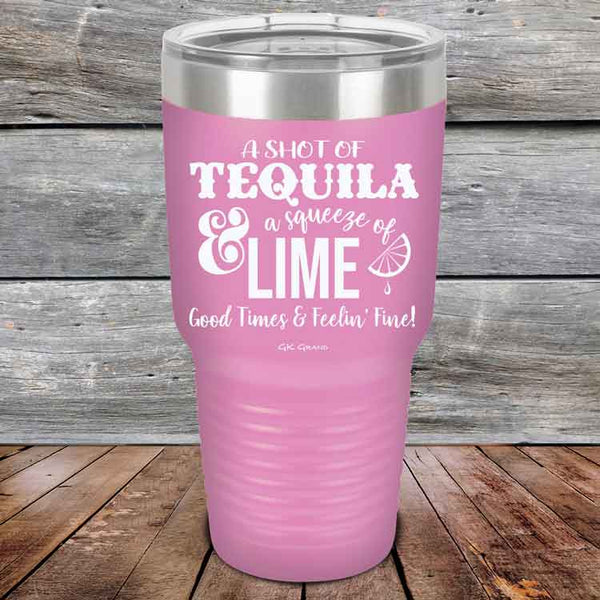 A SHOT OF TEQUILA a squeeze of LIME Good Times & Feelin' Fine - Powder Coated Etched Tumbler