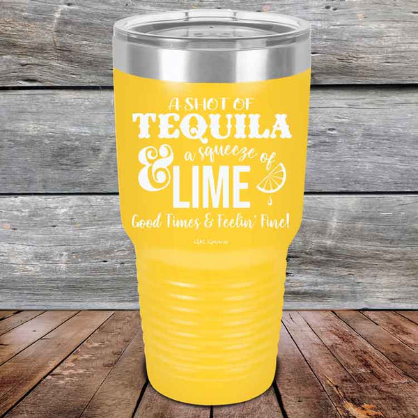 A SHOT OF TEQUILA a squeeze of LIME Good Times & Feelin' Fine - Powder Coated Etched Tumbler