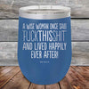 A Wise Woman Once Said "FUCKTHISSHIT" and Lived Happily Ever After- Powder Coated Etched Tumbler