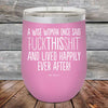 A Wise Woman Once Said "FUCKTHISSHIT" and Lived Happily Ever After- Powder Coated Etched Tumbler