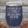 A Wise Woman Once Said "FUCKTHISSHIT" and Lived Happily Ever After- Powder Coated Etched Tumbler