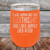 A Wise Woman Once Said "FUCKTHISSHIT" and Lived Happily Ever After- Powder Coated Etched Tumbler