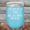 A Wise Woman Once Said "FUCKTHISSHIT" and Lived Happily Ever After- Powder Coated Etched Tumbler