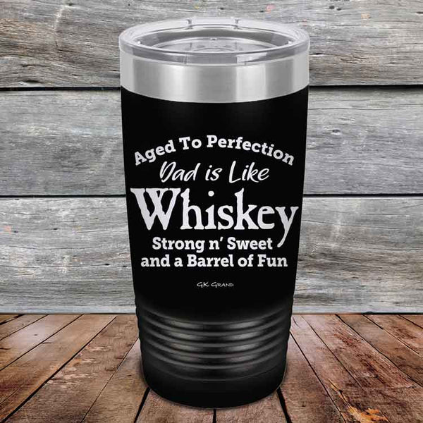 Aged to Perfection Dad is Like Whiskey Strong N Smooth and a Barrel of Fun - Powder Coated Etched Tumbler