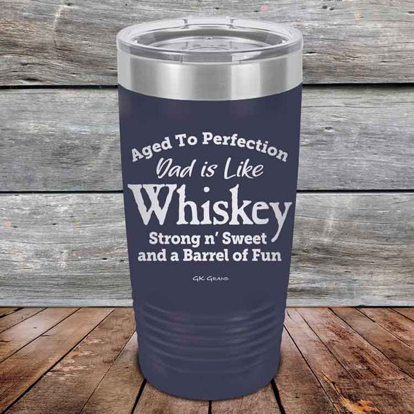 Aged to Perfection Dad is Like Whiskey Strong N Smooth and a Barrel of Fun - Powder Coated Etched Tumbler