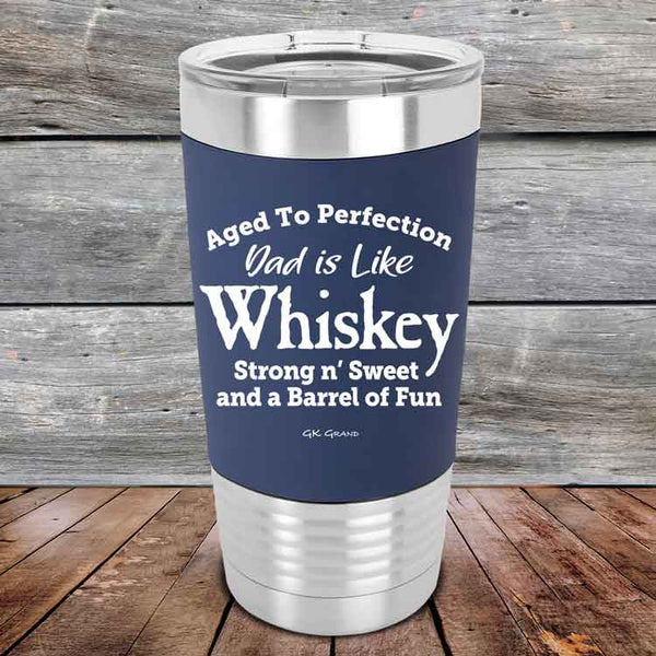 Aged to Perfection Dad is Like Whiskey Strong N Smooth and a Barrel of Fun - Premium Silicone Wrapped Engraved Tumbler