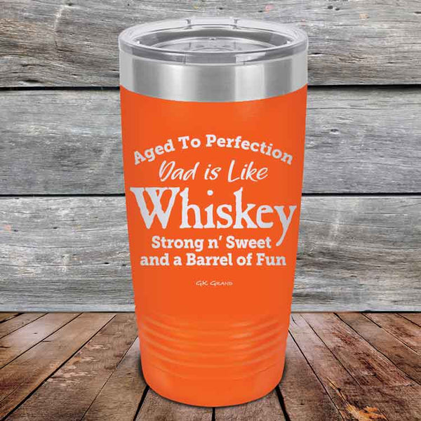 Aged to Perfection Dad is Like Whiskey Strong N Smooth and a Barrel of Fun - Powder Coated Etched Tumbler