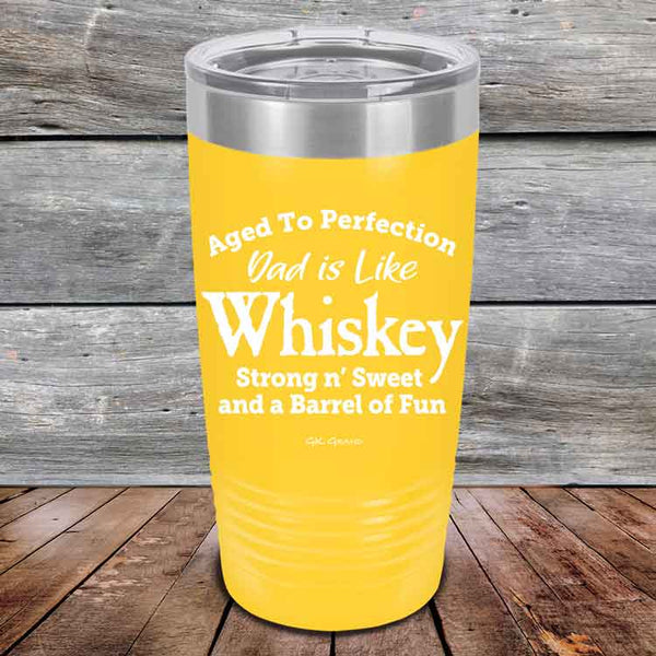 Aged to Perfection Dad is Like Whiskey Strong N Smooth and a Barrel of Fun - Powder Coated Etched Tumbler