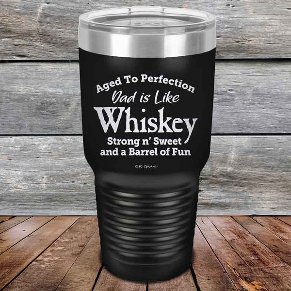 Aged to Perfection Dad is Like Whiskey Strong N Smooth and a Barrel of Fun - Powder Coated Etched Tumbler