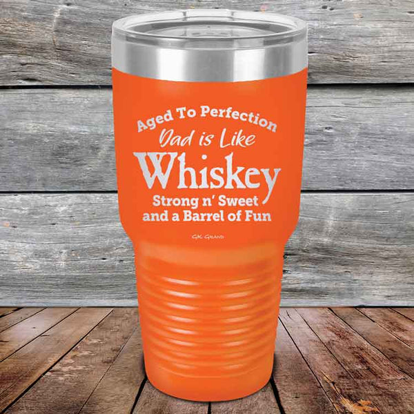 Aged to Perfection Dad is Like Whiskey Strong N Smooth and a Barrel of Fun - Powder Coated Etched Tumbler