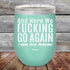 products/And-Here-WE-Fucking-Go-Again-I-Mean-Good-Morning-12oz-Teal_TPC-12z-06-5168.jpg