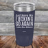 products/And-Here-WE-Fucking-Go-Again-I-Mean-Good-Morning-20oz-Navy_TPC-20z-11-5169.jpg