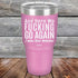 products/And-Here-WE-Fucking-Go-Again-I-Mean-Good-Morning-30oz-Lavender_TPC-30z-08-5170.jpg