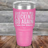 products/And-Here-WE-Fucking-Go-Again-I-Mean-Good-Morning-30oz-Pink_TPC-30z-05-5170.jpg