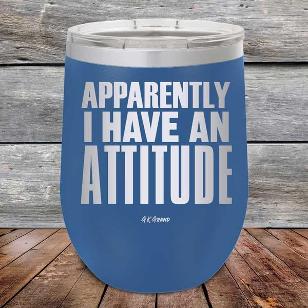 Apparently I Have An Attitude - Powder Coated Etched Tumbler - GK GRAND GIFTS