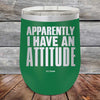 Apparently I Have An Attitude - Powder Coated Etched Tumbler - GK GRAND GIFTS