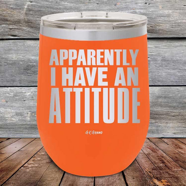 Apparently I Have An Attitude - Powder Coated Etched Tumbler - GK GRAND GIFTS