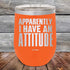 products/Apparently-I-Have-An-Attitude-12oz-Orange_TPC-12z-12-5128.jpg