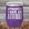 Apparently I Have An Attitude - Powder Coated Etched Tumbler - GK GRAND GIFTS