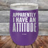 products/Apparently-I-Have-An-Attitude-12oz-Purple_TPC-12z-09-5128.jpg