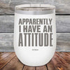 Apparently I Have An Attitude - Powder Coated Etched Tumbler - GK GRAND GIFTS