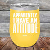 Apparently I Have An Attitude - Powder Coated Etched Tumbler - GK GRAND GIFTS