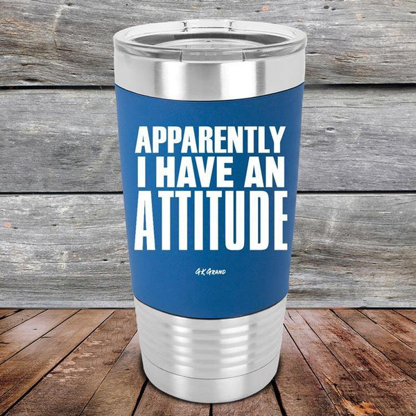 Apparently I Have An Attitude - Premium Silicone Wrapped Engraved Tumbler - GK GRAND GIFTS