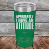 Apparently I Have An Attitude - Powder Coated Etched Tumbler - GK GRAND GIFTS