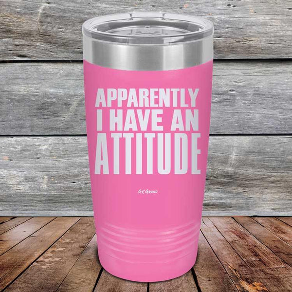 Apparently I Have An Attitude - Powder Coated Etched Tumbler - GK GRAND GIFTS