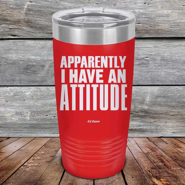 Apparently I Have An Attitude - Powder Coated Etched Tumbler - GK GRAND GIFTS