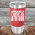 products/Apparently-I-Have-An-Attitude-20oz-Red_TSW-20z-03-5131.jpg