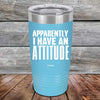 Apparently I Have An Attitude - Powder Coated Etched Tumbler - GK GRAND GIFTS