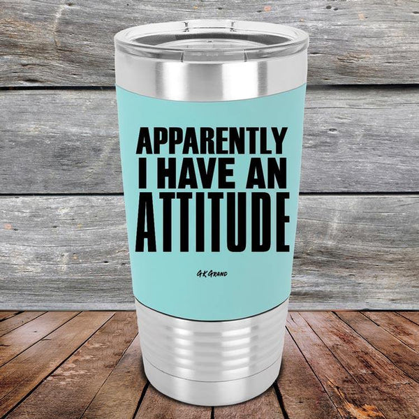 Apparently I Have An Attitude - Premium Silicone Wrapped Engraved Tumbler - GK GRAND GIFTS