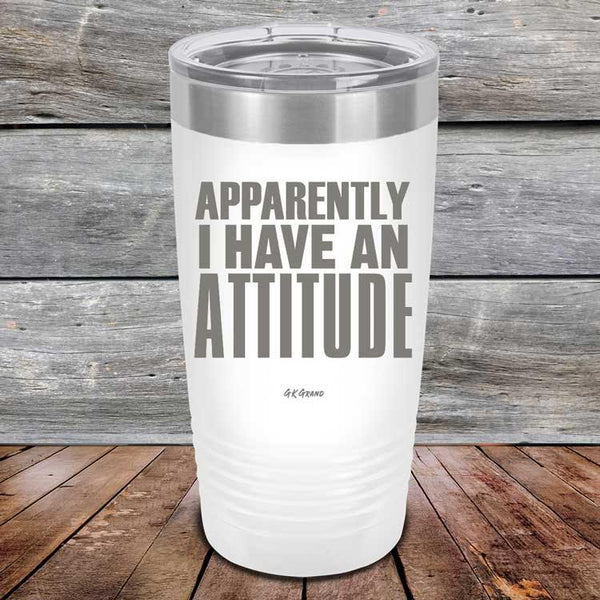 Apparently I Have An Attitude - Powder Coated Etched Tumbler - GK GRAND GIFTS