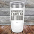 products/Apparently-I-Have-An-Attitude-20oz-White_TPC-20z-14-5129.jpg