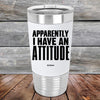 Apparently I Have An Attitude - Premium Silicone Wrapped Engraved Tumbler - GK GRAND GIFTS