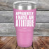 products/Apparently-I-Have-An-Attitude-30oz-Lavender_TPC-30z-08-5130.jpg