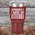 products/Apparently-I-Have-An-Attitude-30oz-Maroon_TPC-30z-13-5130.jpg