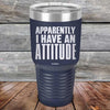 Apparently I Have An Attitude - Powder Coated Etched Tumbler - GK GRAND GIFTS