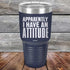 products/Apparently-I-Have-An-Attitude-30oz-Navy_TPC-30z-11-5130.jpg