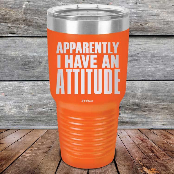 Apparently I Have An Attitude - Powder Coated Etched Tumbler - GK GRAND GIFTS