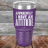 products/Apparently-I-Have-An-Attitude-30oz-Purle_TPC-30z-09-5130.jpg