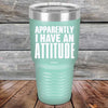 Apparently I Have An Attitude - Powder Coated Etched Tumbler - GK GRAND GIFTS