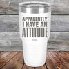 Apparently I Have An Attitude - Powder Coated Etched Tumbler - GK GRAND GIFTS