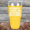 Apparently I Have An Attitude - Powder Coated Etched Tumbler - GK GRAND GIFTS