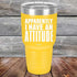 products/Apparently-I-Have-An-Attitude-30oz-Yellow_TPC-30z-17-5130.jpg